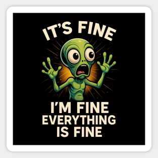 Funny Alien Panic "It’s Fine I’m Fine Everything Is Fine" Magnet